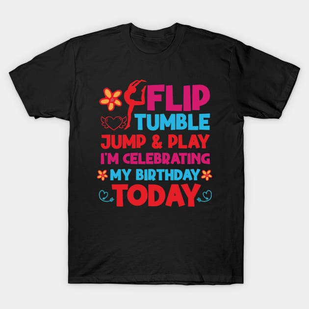Flip Tumple Jump And Play Funny Rhythmic Gymnastics Birthday T-Shirt by David Brown